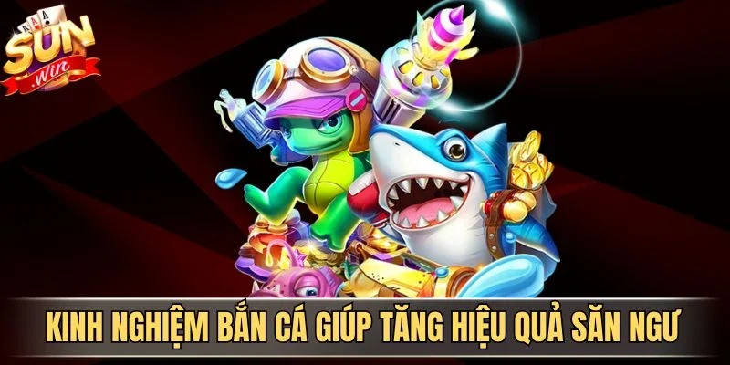 Bắn Cá Đổi Thưởng Fun88 - Trải Nghiệm Săn Cá Kịch Tính 2026 3 Sunwin Kinh nghiệm bắn cá giúp tăng hiệu quả săn ngư
